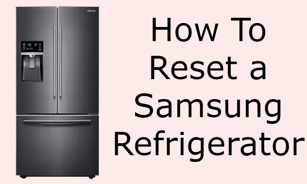 How To Reset a Samsung Refrigerator