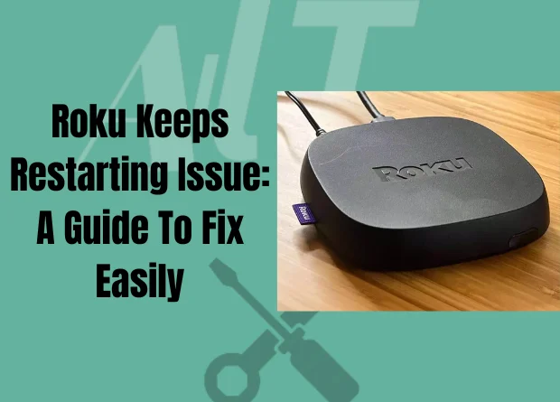 Roku Keeps Restarting Issue: A Guide To Fix Easily