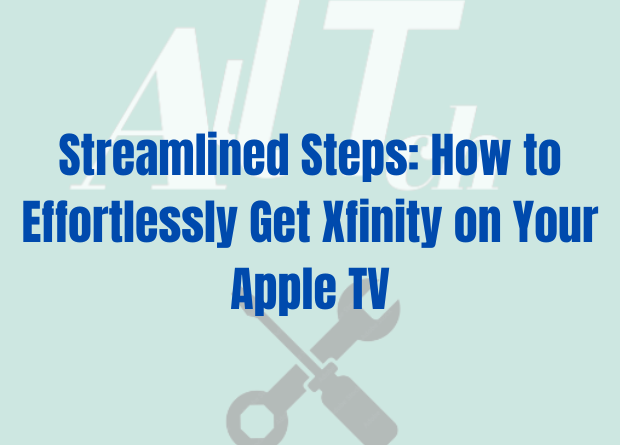 How to Get Xfinity On Apple TV: Effortlessly Steps