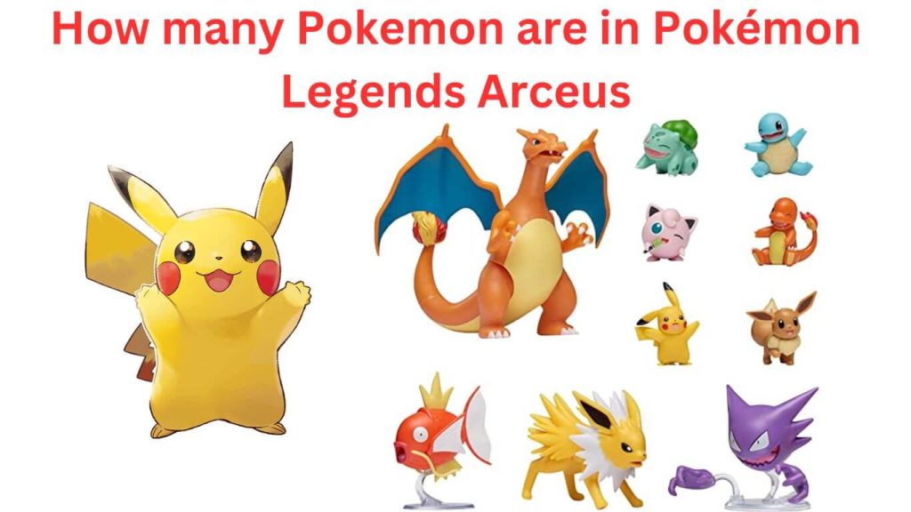 How many Pokémon are there in Pokémon Legend Arceus?